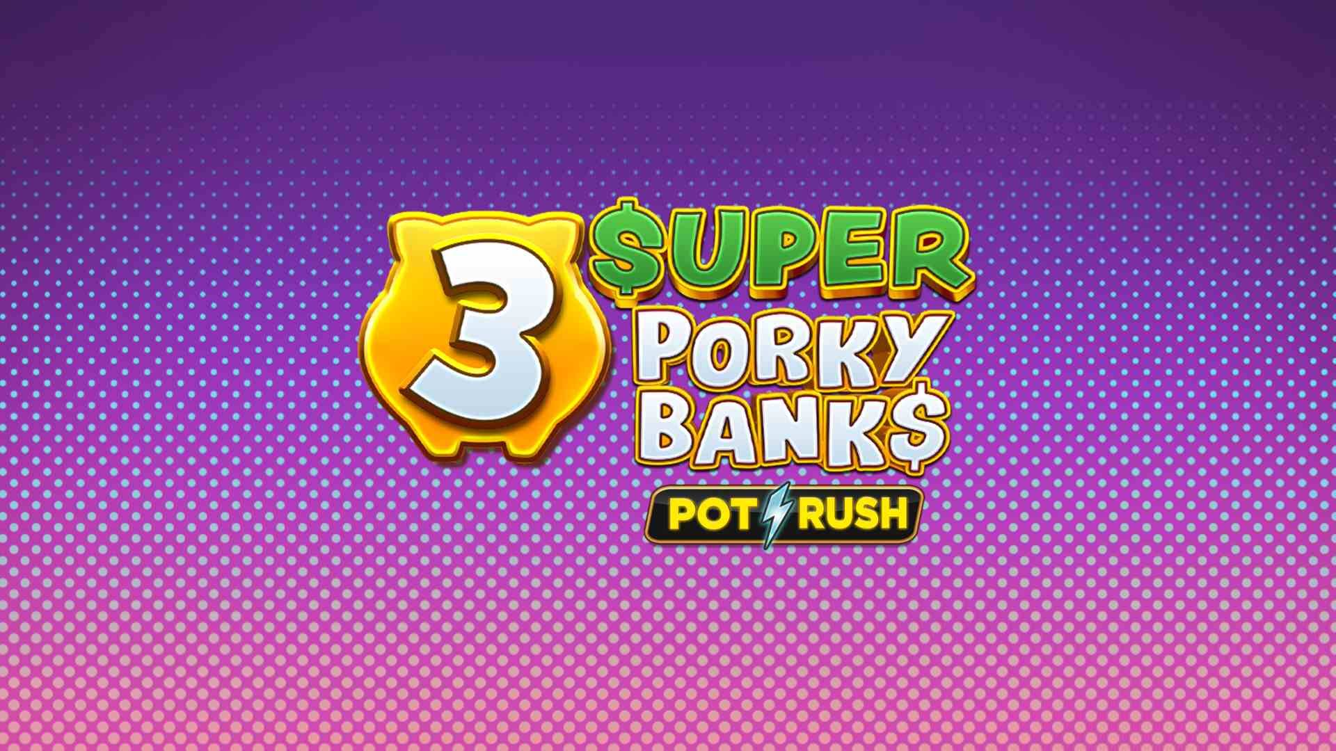 3 Super Porky Banks